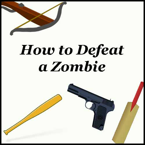 How to defeat a Zombie - the Zombie Hunter's weapons of choice!