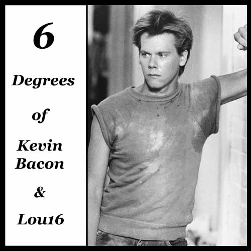 6 Degrees of Kevin Bacon & Lou16