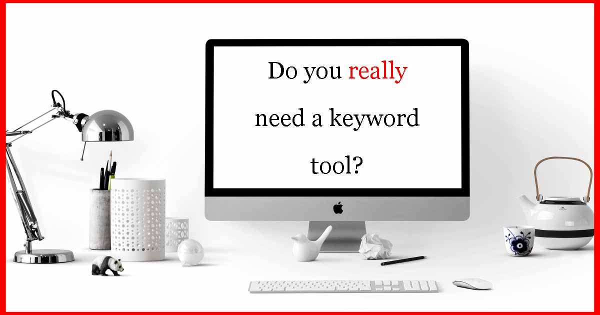 do you really need a keyword tool